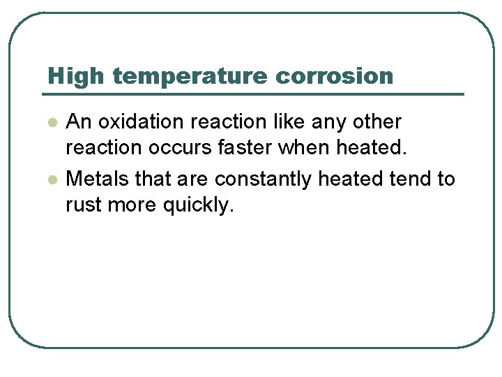 High temperature corrosion l l An oxidation reaction like any other reaction occurs faster