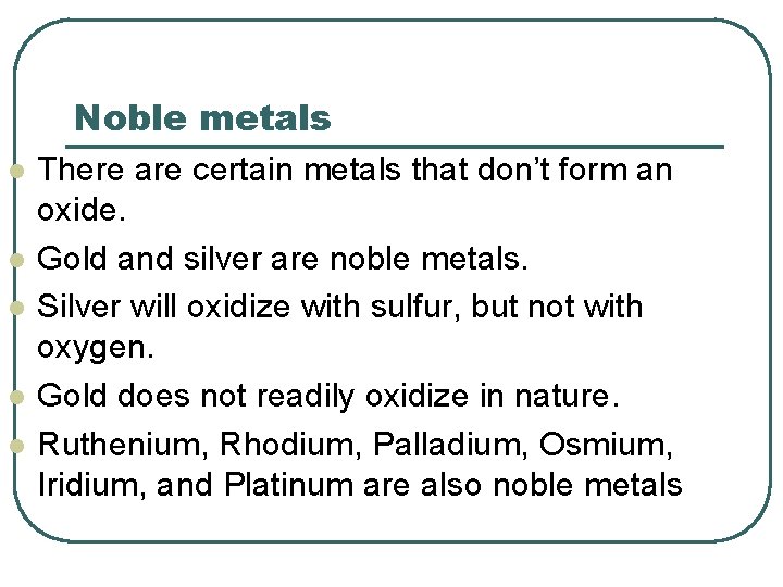 Noble metals l l l There are certain metals that don’t form an oxide.