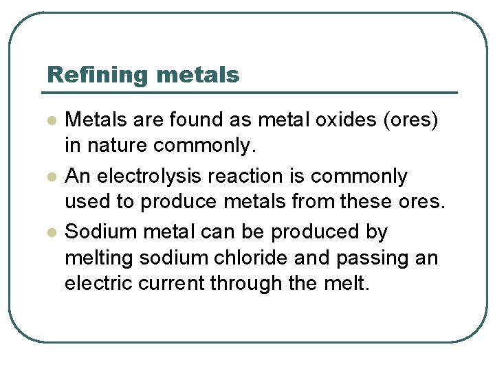 Refining metals l l l Metals are found as metal oxides (ores) in nature