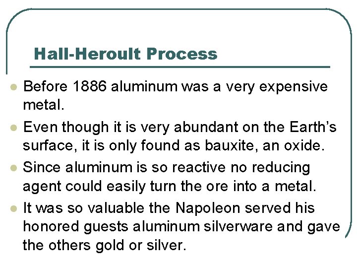 Hall-Heroult Process l l Before 1886 aluminum was a very expensive metal. Even though