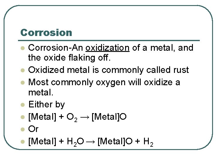 Corrosion l l l l Corrosion-An oxidization of a metal, and the oxide flaking