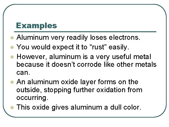 Examples l l l Aluminum very readily loses electrons. You would expect it to