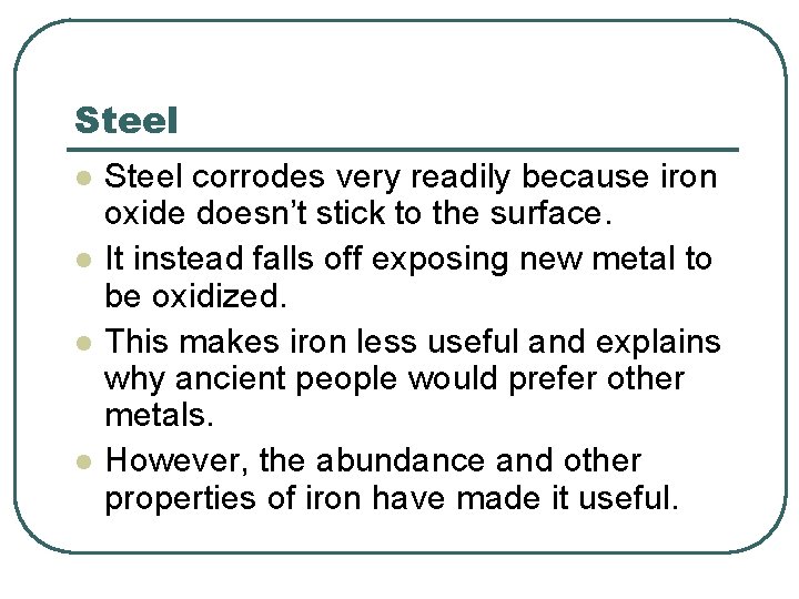 Steel l l Steel corrodes very readily because iron oxide doesn’t stick to the