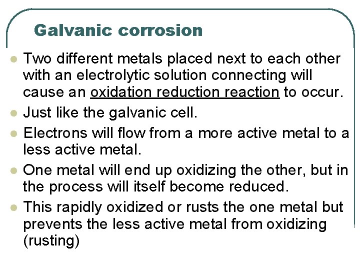 Galvanic corrosion l l l Two different metals placed next to each other with