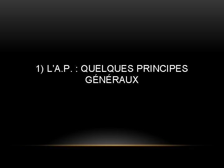 1) L’A. P. : QUELQUES PRINCIPES GÉNÉRAUX 