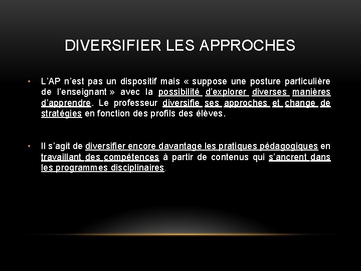DIVERSIFIER LES APPROCHES • L’AP n’est pas un dispositif mais « suppose une posture