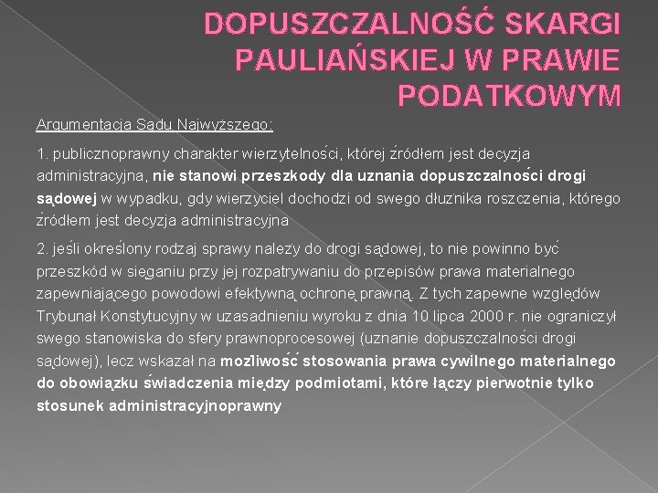 DOPUSZCZALNOŚĆ SKARGI PAULIAŃSKIEJ W PRAWIE PODATKOWYM Argumentacja Sądu Najwyższego: 1. publicznoprawny charakter wierzytelnos ci,