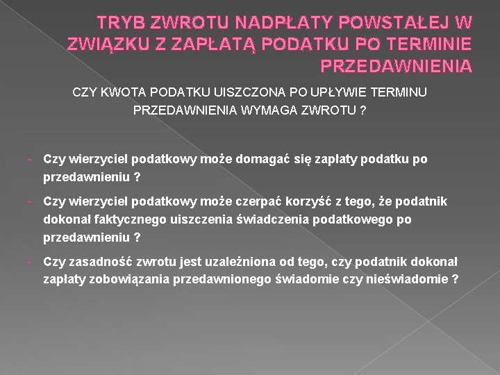 TRYB ZWROTU NADPŁATY POWSTAŁEJ W ZWIĄZKU Z ZAPŁATĄ PODATKU PO TERMINIE PRZEDAWNIENIA CZY KWOTA