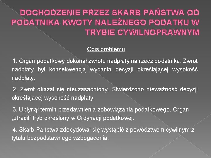 DOCHODZENIE PRZEZ SKARB PAŃSTWA OD PODATNIKA KWOTY NALEŻNEGO PODATKU W TRYBIE CYWILNOPRAWNYM Opis problemu