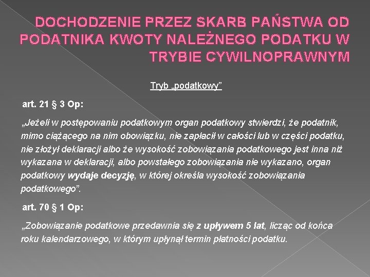 DOCHODZENIE PRZEZ SKARB PAŃSTWA OD PODATNIKA KWOTY NALEŻNEGO PODATKU W TRYBIE CYWILNOPRAWNYM Tryb „podatkowy”