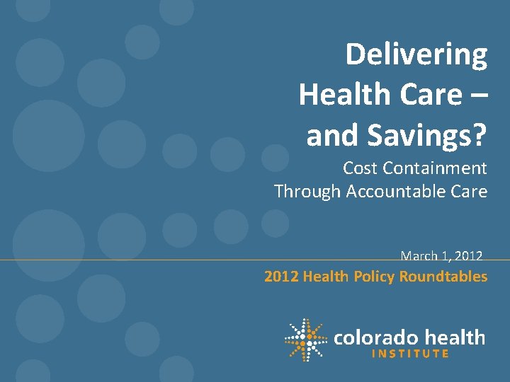 Delivering Health Care – and Savings? Cost Containment Through Accountable Care March 1, 2012