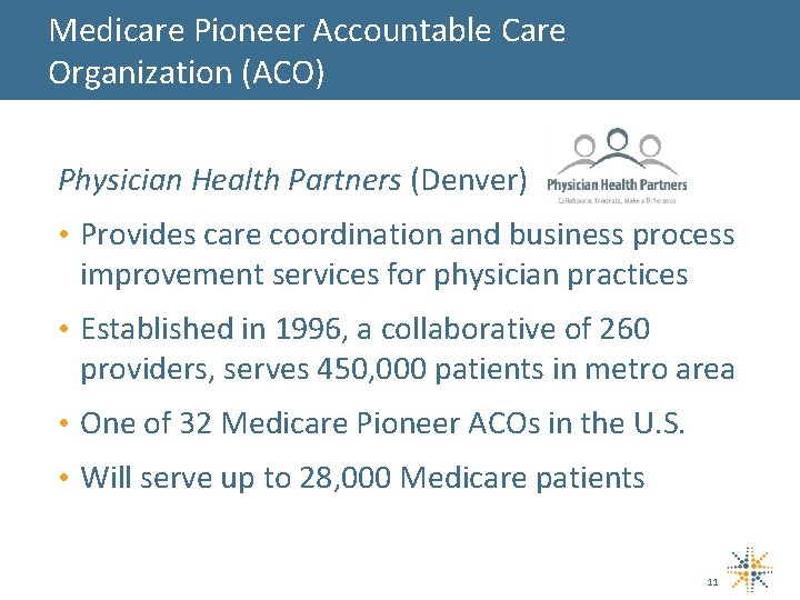 Medicare Pioneer Accountable Care Organization (ACO) Physician Health Partners (Denver) • Provides care coordination