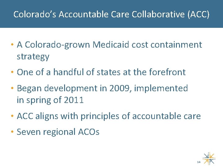 Colorado’s Accountable Care Collaborative (ACC) • A Colorado-grown Medicaid cost containment strategy • One