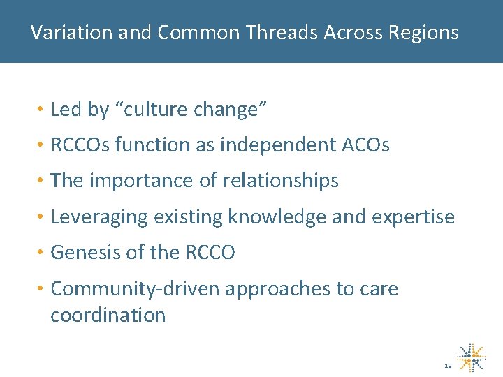 Variation and Common Threads Across Regions • Led by “culture change” • RCCOs function