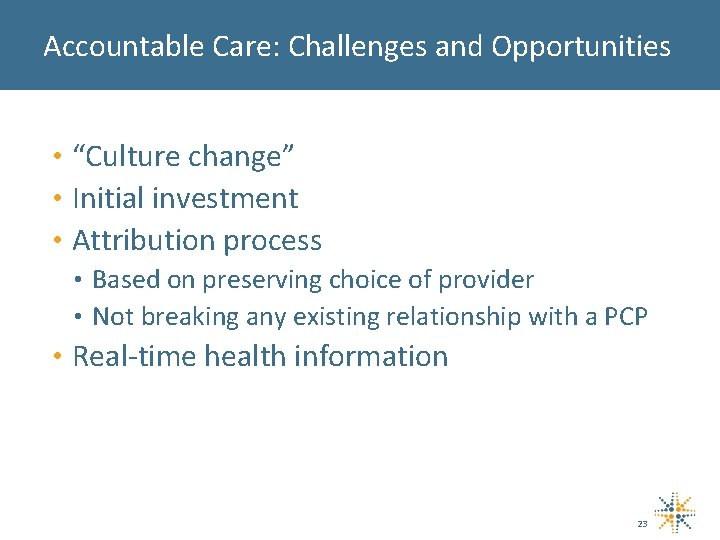 Accountable Care: Challenges and Opportunities • “Culture change” • Initial investment • Attribution process