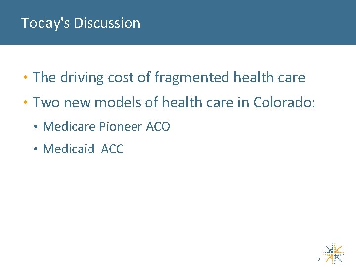Today's Discussion • The driving cost of fragmented health care • Two new models