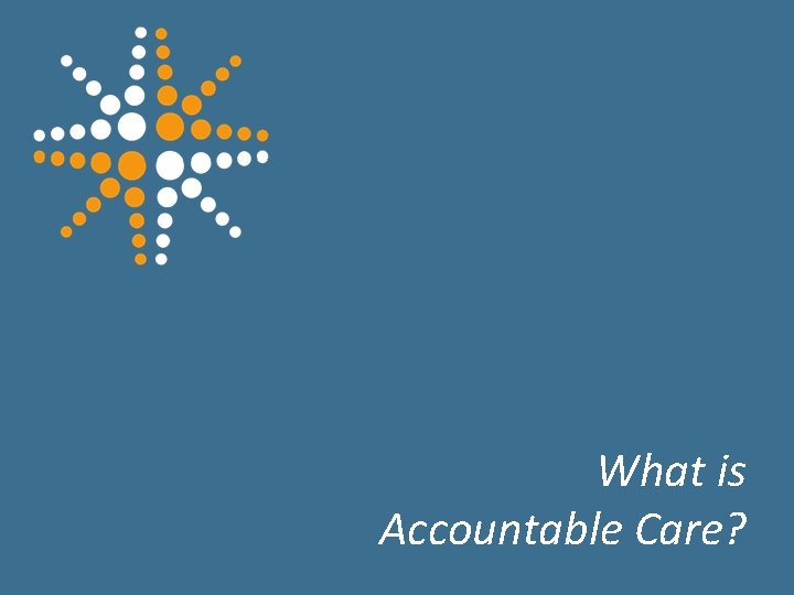 What is Accountable Care? 5 