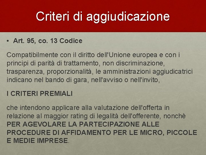 Criteri di aggiudicazione • Art. 95, co. 13 Codice Compatibilmente con il diritto dell'Unione