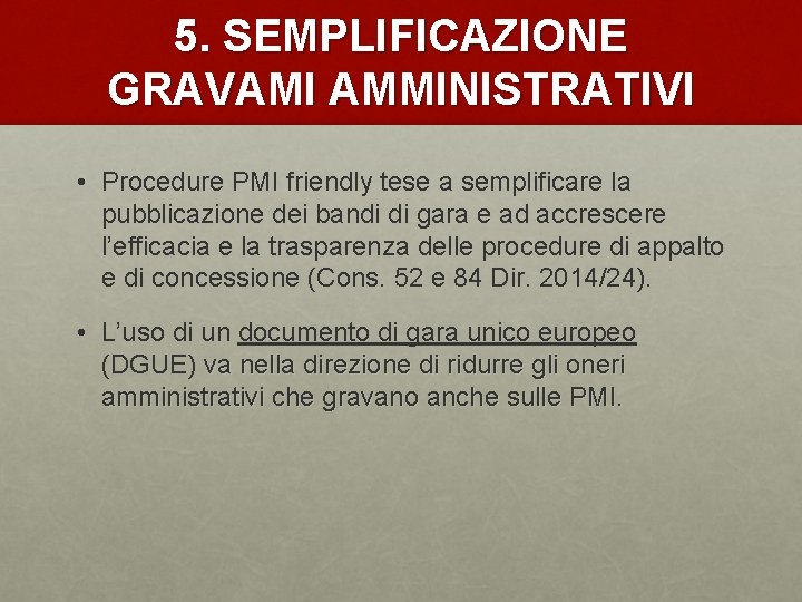 5. SEMPLIFICAZIONE GRAVAMI AMMINISTRATIVI • Procedure PMI friendly tese a semplificare la pubblicazione dei