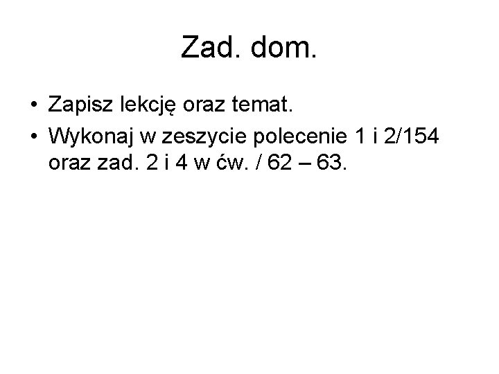 Zad. dom. • Zapisz lekcję oraz temat. • Wykonaj w zeszycie polecenie 1 i