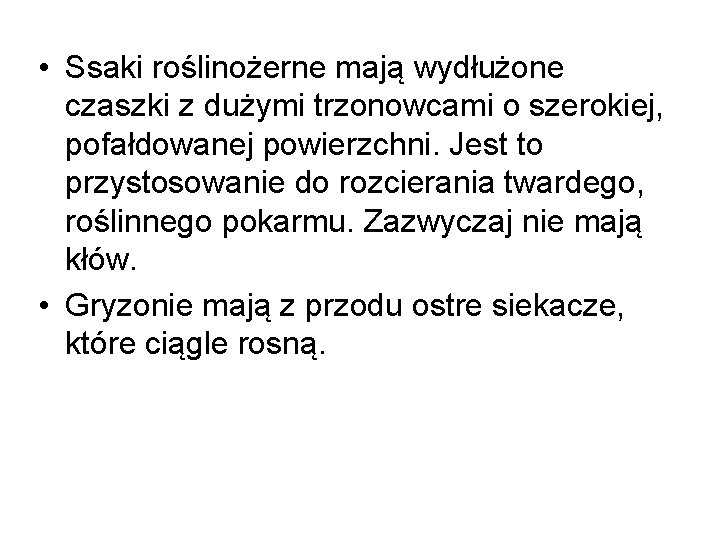  • Ssaki roślinożerne mają wydłużone czaszki z dużymi trzonowcami o szerokiej, pofałdowanej powierzchni.