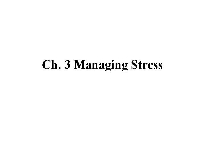 Ch 3 Managing Stress Stress and Your Health