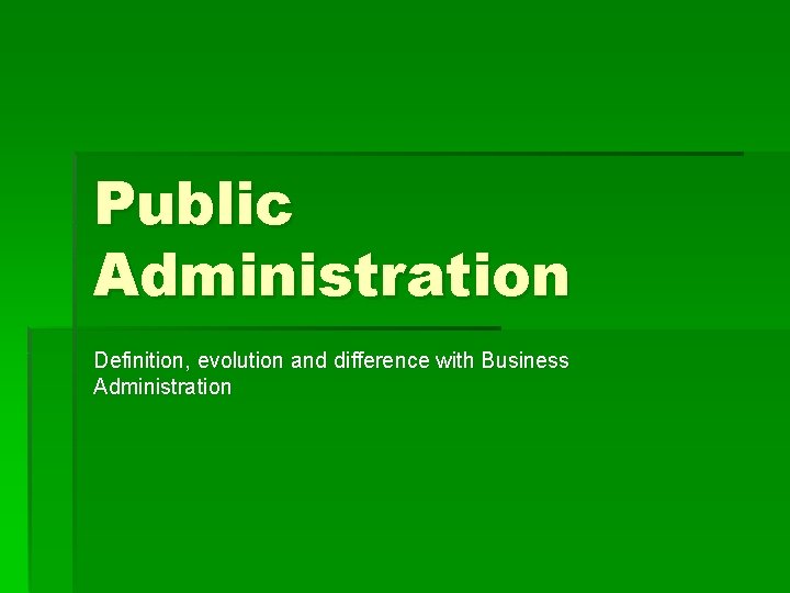 Public Administration Definition, evolution and difference with Business Administration 