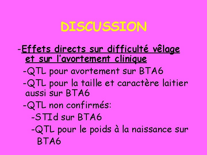 DISCUSSION -Effets directs sur difficulté vêlage et sur l’avortement clinique -QTL pour avortement sur