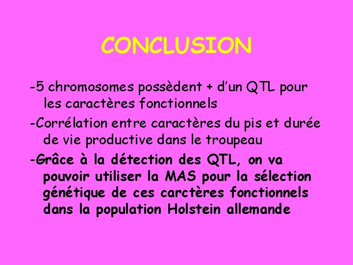 CONCLUSION -5 chromosomes possèdent + d’un QTL pour les caractères fonctionnels -Corrélation entre caractères
