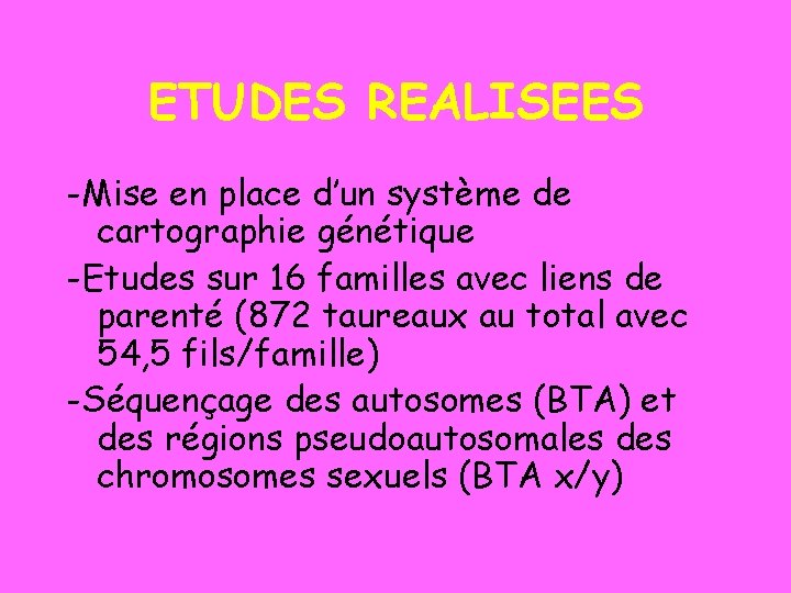 ETUDES REALISEES -Mise en place d’un système de cartographie génétique -Etudes sur 16 familles