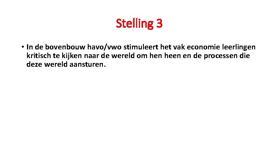 Stelling 3 • In de bovenbouw havo/vwo stimuleert het vak economie leerlingen kritisch te