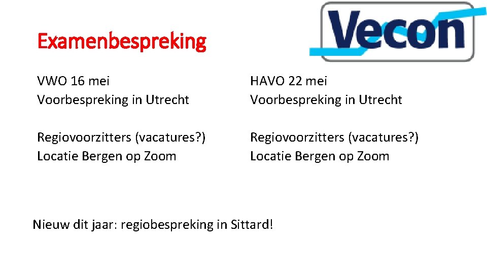 Examenbespreking VWO 16 mei Voorbespreking in Utrecht HAVO 22 mei Voorbespreking in Utrecht Regiovoorzitters