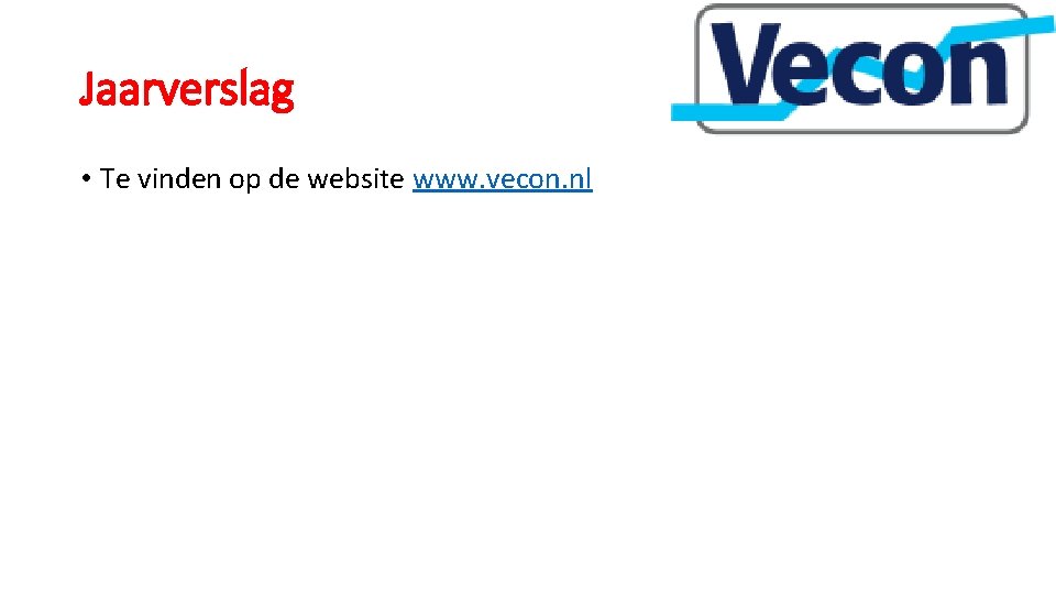 Jaarverslag • Te vinden op de website www. vecon. nl 