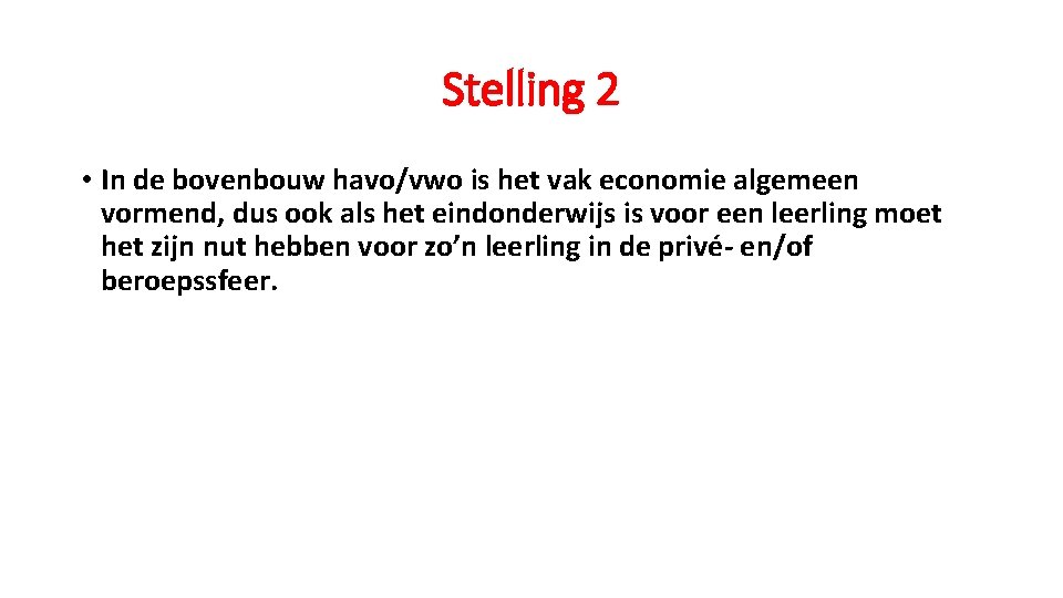 Stelling 2 • In de bovenbouw havo/vwo is het vak economie algemeen vormend, dus