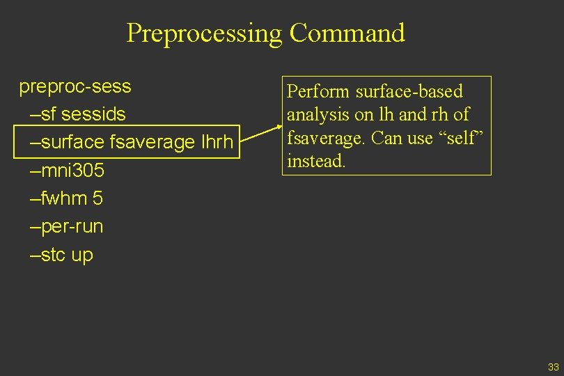 Preprocessing Command preproc-sess –sf sessids –surface fsaverage lhrh –mni 305 –fwhm 5 –per-run –stc