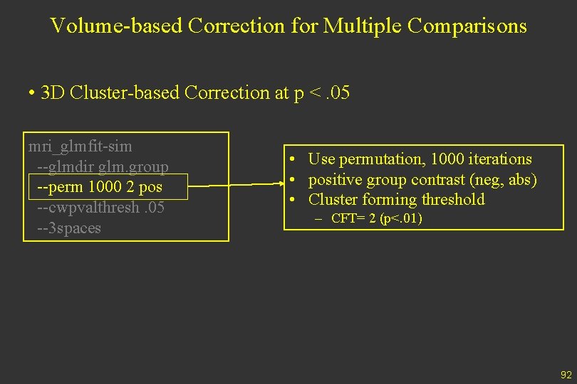 Volume-based Correction for Multiple Comparisons • 3 D Cluster-based Correction at p <. 05