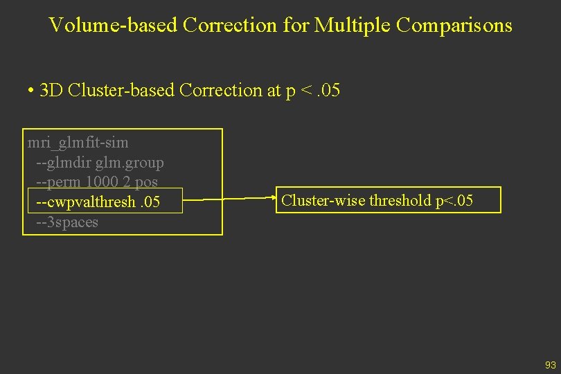 Volume-based Correction for Multiple Comparisons • 3 D Cluster-based Correction at p <. 05