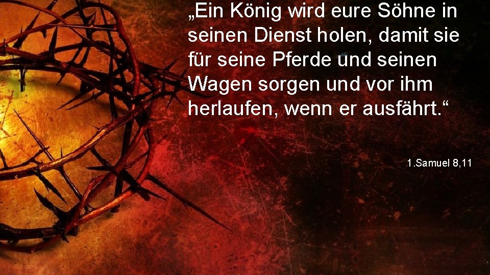 „Ein König wird eure Söhne in seinen Dienst holen, damit sie für seine Pferde