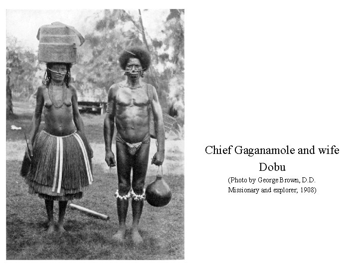 Chief Gaganamole and wife Dobu (Photo by George Brown, D. D. Missionary and explorer;