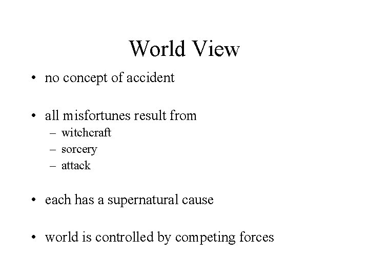 World View • no concept of accident • all misfortunes result from – witchcraft