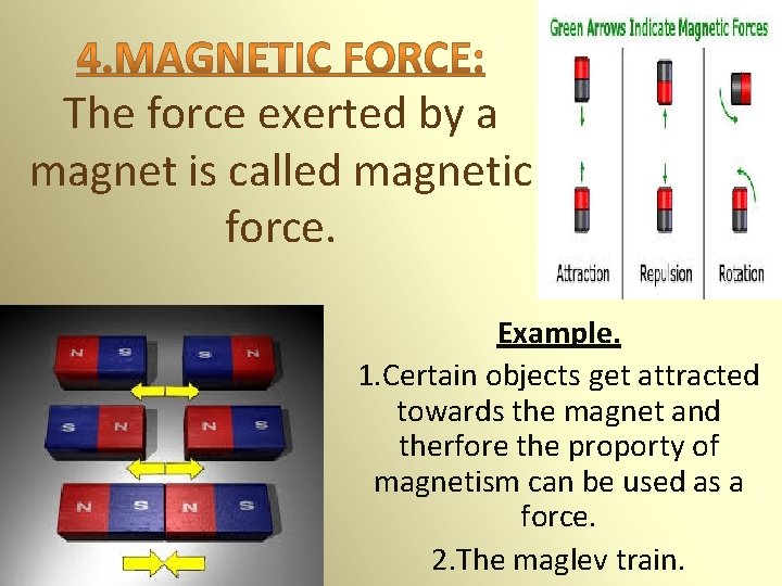 The force exerted by a magnet is called magnetic force. Example. 1. Certain objects