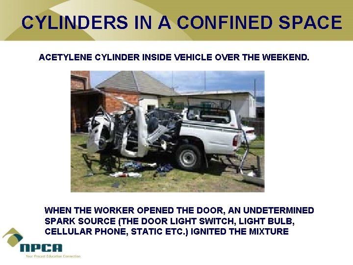 CYLINDERS IN A CONFINED SPACE ACETYLENE CYLINDER INSIDE VEHICLE OVER THE WEEKEND. WHEN THE