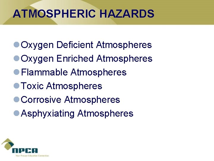 ATMOSPHERIC HAZARDS l Oxygen Deficient Atmospheres l Oxygen Enriched Atmospheres l Flammable Atmospheres l