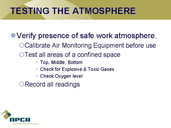 TESTING THE ATMOSPHERE l Verify presence of safe work atmosphere. ¡Calibrate Air Monitoring Equipment