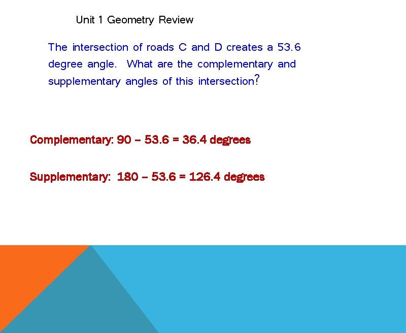 Unit 1 Geometry Review The intersection of roads C and D creates a 53.