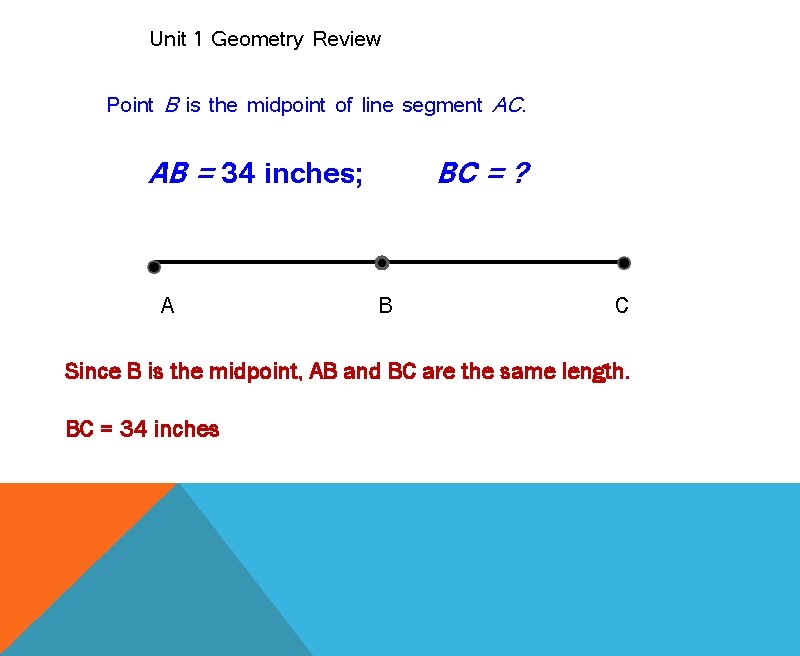 Unit 1 Geometry Review Point B is the midpoint of line segment AC. AB