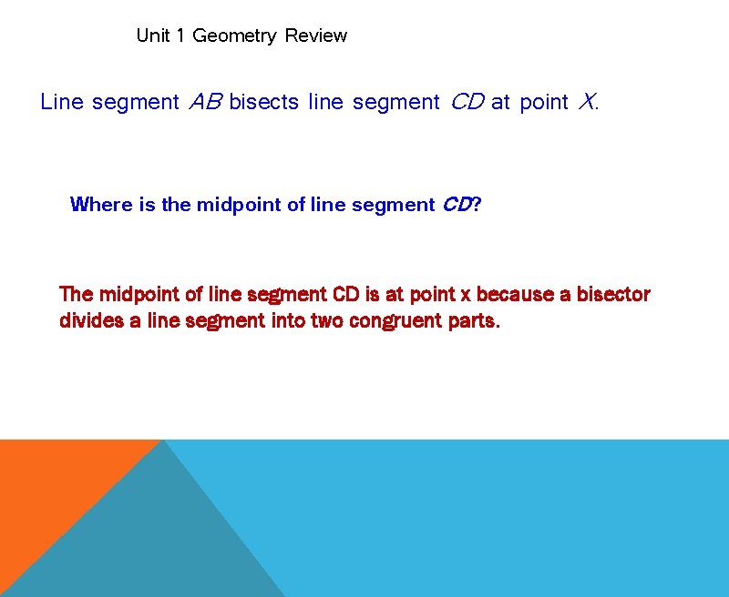Unit 1 Geometry Review Line segment AB bisects line segment CD at point X.