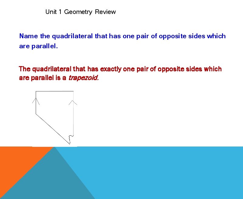 Unit 1 Geometry Review Name the quadrilateral that has one pair of opposite sides