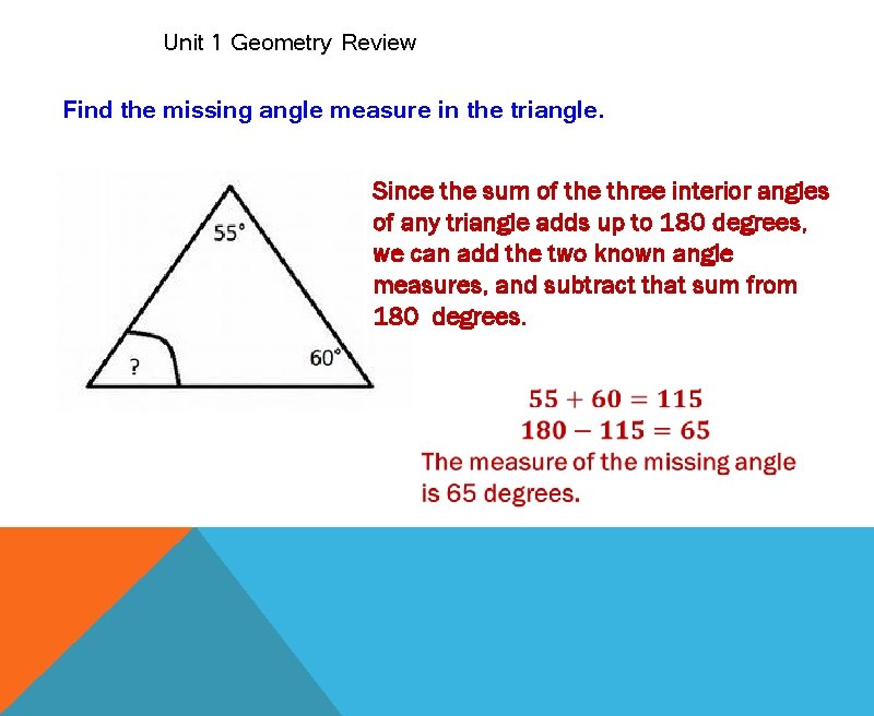 Unit 1 Geometry Review Find the missing angle measure in the triangle. Since the