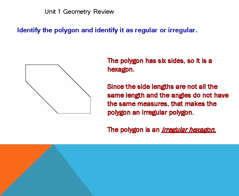 Unit 1 Geometry Review Identify the polygon and identify it as regular or irregular.